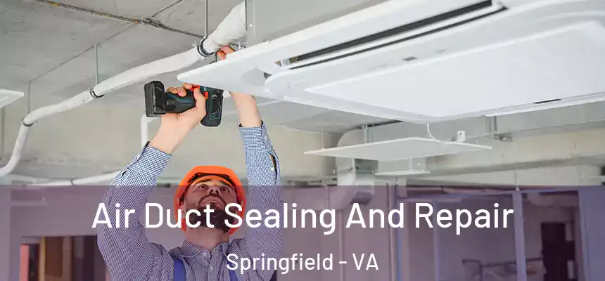 Air Duct Sealing And Repair Springfield - VA