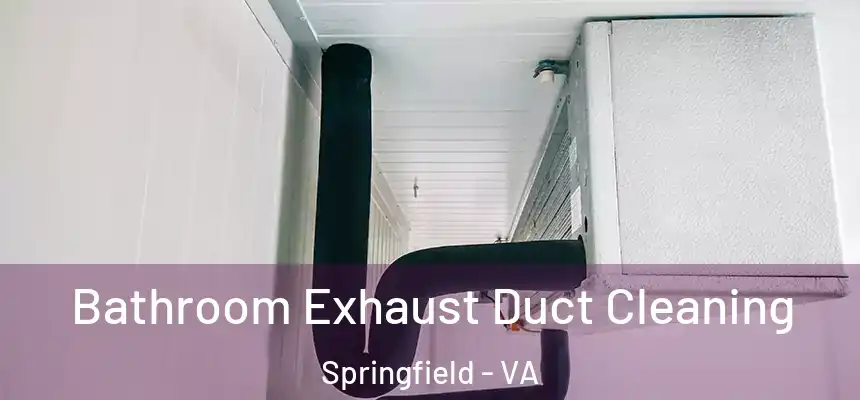  Bathroom Exhaust Duct Cleaning Springfield - VA
