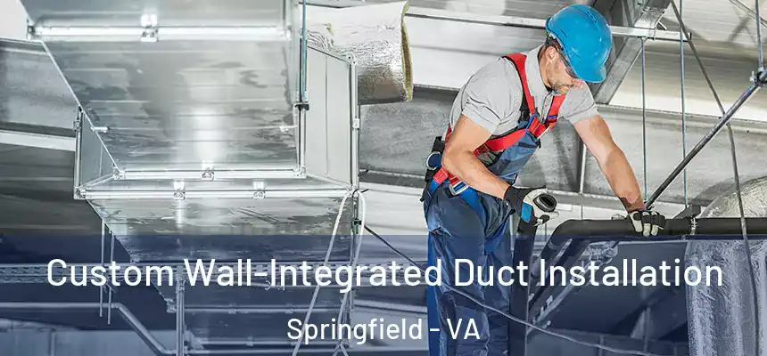  Custom Wall-Integrated Duct Installation Springfield - VA