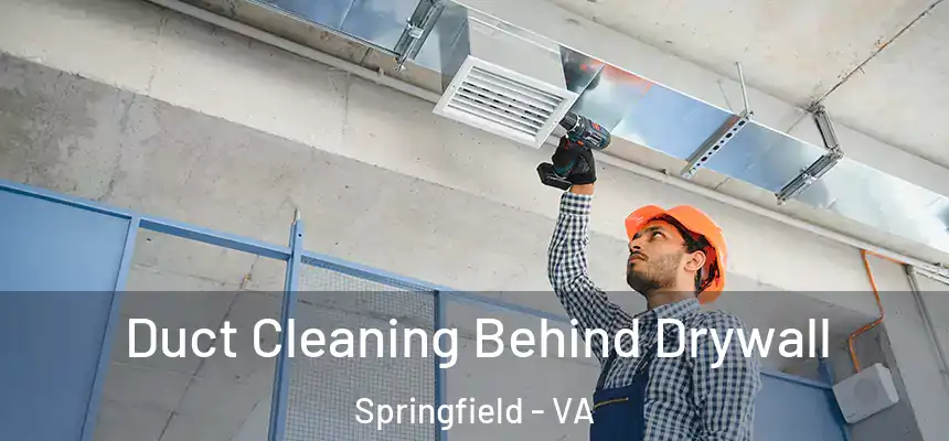 Duct Cleaning Behind Drywall Springfield - VA