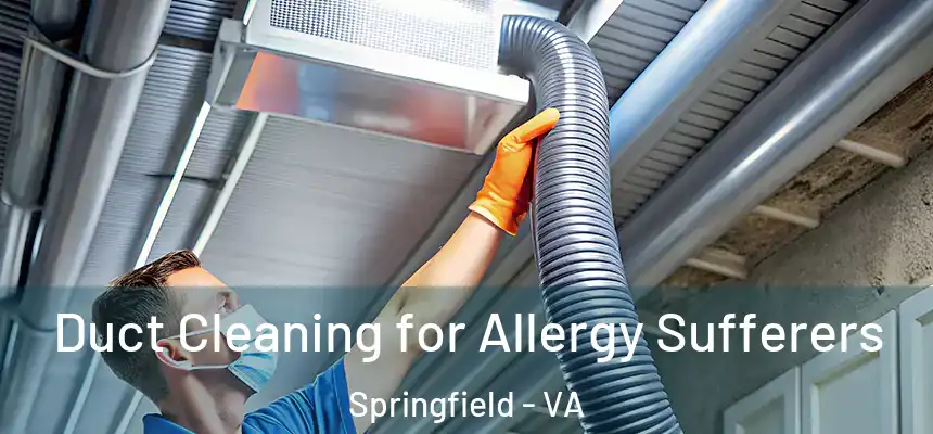  Duct Cleaning for Allergy Sufferers Springfield - VA