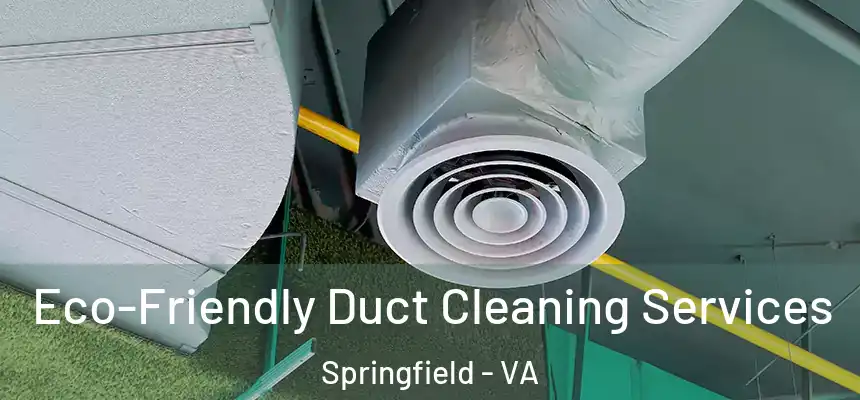 Eco-Friendly Duct Cleaning Services Springfield - VA