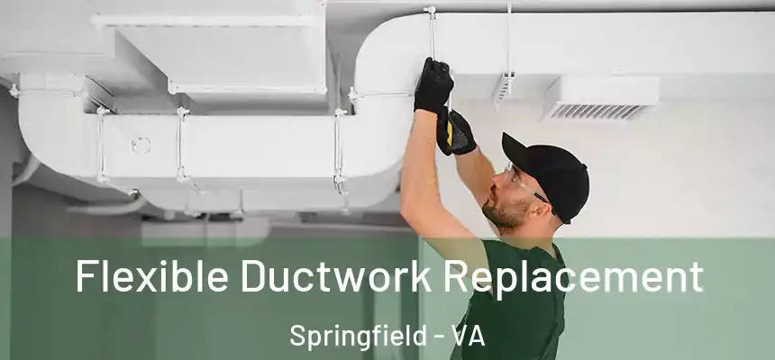 Flexible Ductwork Replacement Springfield - VA