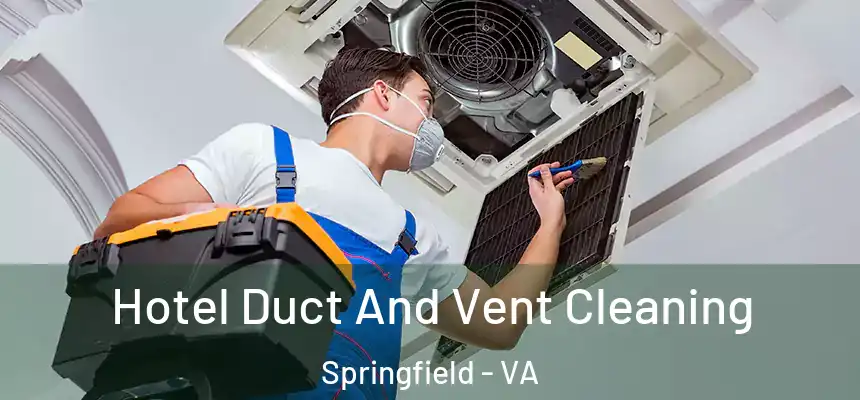 Hotel Duct And Vent Cleaning Springfield - VA