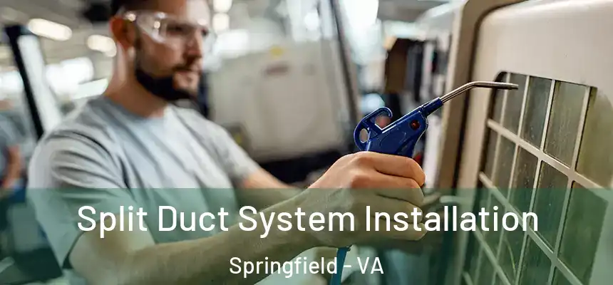 Split Duct System Installation Springfield - VA